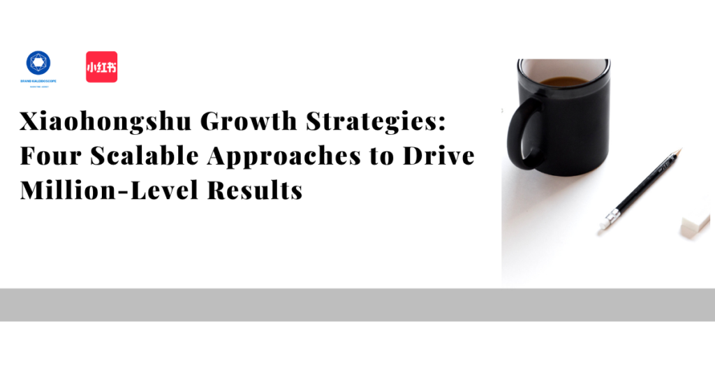 Xiaohongshu Growth Strategies Four Scalable Approaches To Drive Million Level Results 1024x550