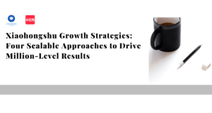 Xiaohongshu Growth Strategies: Four Scalable Approaches to Drive Million-Level Results
